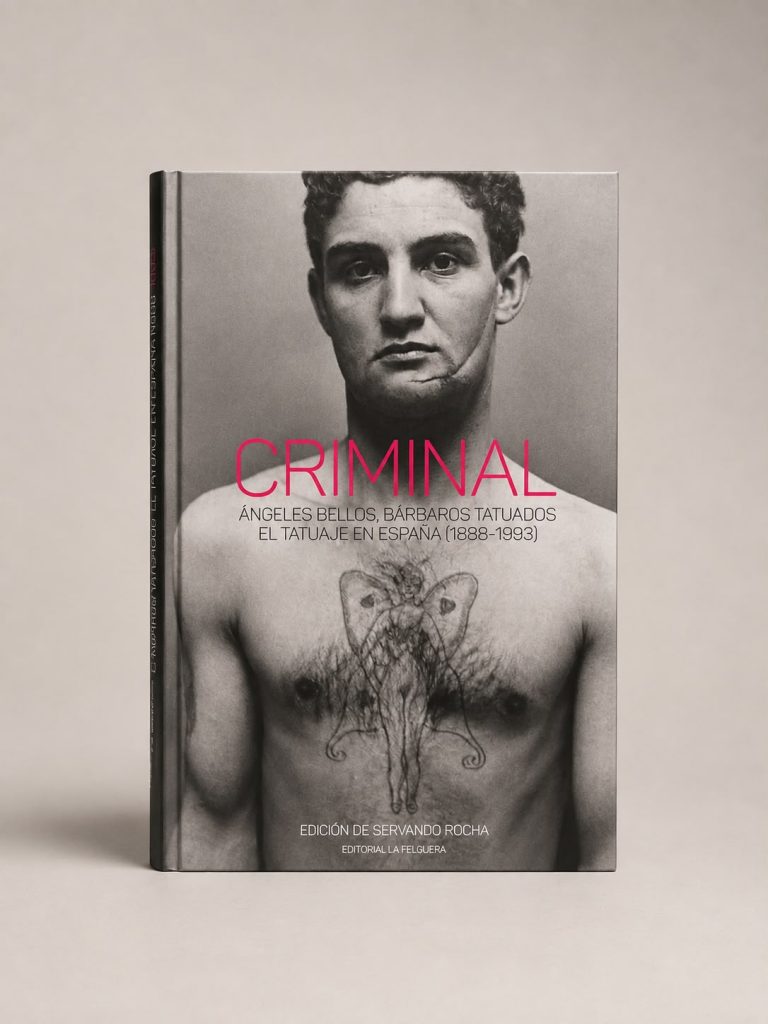 CRIMINAL. ÁNGELES BELLOS, BÁRBAROS TATUADOS. EL TATUAJE EN ESPAÑA (1888-1993)
