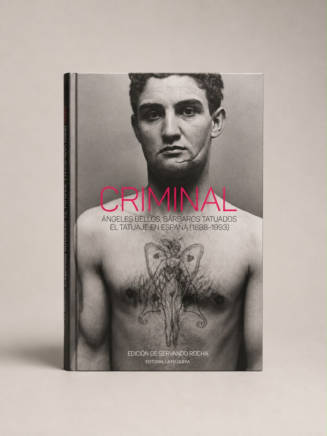 CRIMINAL. ÁNGELES BELLOS, BÁRBAROS TATUADOS. EL TATUAJE EN ESPAÑA (1888-1993)